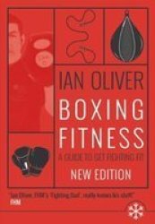 Boxing Fitness - A Guide To Get Fighting Fit Paperback Second Edition
