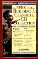 The NPR Guide to Building a Classical CD Collection : The 350 Essential Works