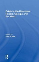 Crisis In The Caucasus: Russia Georgia And The West Hardcover