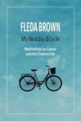 My Wobbly Bicycle - Meditations On Cancer And The Creative Life Paperback