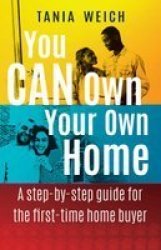 You Can Own Your Own Home - A Step-by-step Guide For The First-time Home Buyer Paperback