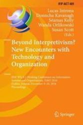 Beyond Interpretivism? New Encounters With Technology And Organization - Ifip Wg 8.2 Working Conference On Information Systems And Organizations Is&o 2016 Dublin Ireland December 9-10 2016 Proceedings Hardcover 1ST Ed. 2016