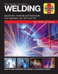 The Haynes Manual On Welding - Step-by-step Illustrated Procedures And Practical Projects Paperback New Edition