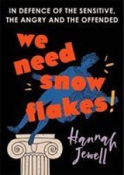 We Need Snowflakes - In Defence Of The Sensitive The Angry And The Offended Hardcover
