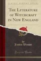 The Literature Of Witchcraft In New England Classic Reprint Paperback