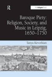 Baroque Piety: Religion Society And Music In Leipzig 1650-1750 Paperback