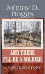 And There I& 39 Ll Be A Soldier - A Western Story Large Print Hardcover Large Type Edition