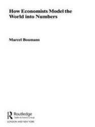 How Economists Model The World Into Numbers Routledge Inem Advances In Economic Methodology