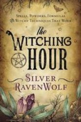 The Witching Hour - Spells Powders Formulas And Witchy Techniques That Work Paperback