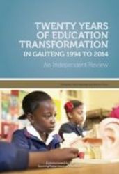 Twenty Years Of Education Transformation In Gauteng 1994 To 2014 Paperback