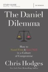 The Daniel Dilemma Study Guide - How To Stand Firm And Love Well In A Culture Of Compromise Paperback
