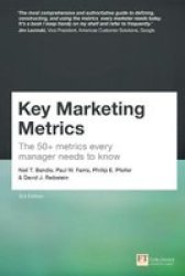 Key Marketing Metrics - The 50+ Metrics Every Manager Needs To Know Paperback