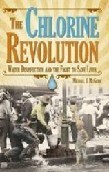 The Chlorine Revolution - Water Disinfection And The Fight To Save Lives Hardcover