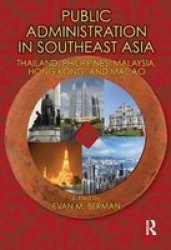 Public Administration in Southeast Asia: Thailand, Philippines, Malaysia, Hong Kong, and Macao Public Administration and Public Policy