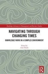 Navigating Through Changing Times - Knowledge Work In Complex Environment Hardcover