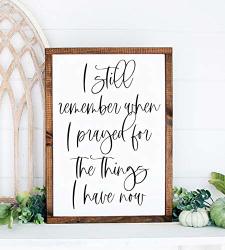 FLOWERSHAVE357 I Still Remember When I Prayed For The Things I Have Now Sign Farmhouse Style Sign Christian Wood Sign