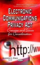 Electronic Communications Privacy Act - Overview & Issues For Consideration Hardcover