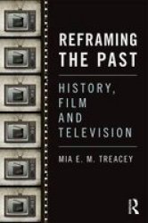 Reframing The Past - History Film And Television Paperback