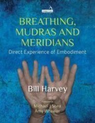 Breathing Mudras And Meridians - Direct Experience Of Embodiment Paperback
