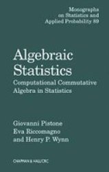 Algebraic Statistics: Computational Commutative Algebra in Statistics Monographs on Statistics and Applied Probability
