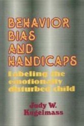 Behaviour Bias And Handicaps - Labelling The Emotionally Disturbed Child Paperback