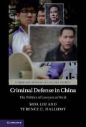 Criminal Defense In China - The Politics Of Lawyers At Work Paperback