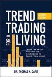Trend Trading For A Living Second Edition: Learn The Skills And Gain The Confidence To Trade For A Living Hardcover 2ND Revised Edition