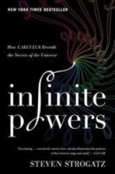 Infinite Powers - How Calculus Reveals The Secrets Of The Universe Paperback