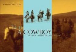 To Be A Cowboy - Oliver Christensen&#39 S Story paperback