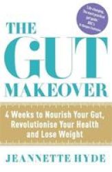 Quercus Publishing The Gut Makeover - 4 Weeks To Nourish Your Gut Revolutionise Your Health And Lose Weight Paperback