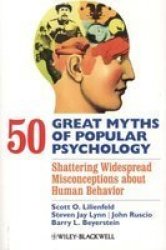 50 Great Myths of Popular Psychology: Shattering Widespread Misconceptions about Human Behavior