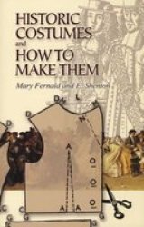 Historic Costumes And How To Make Them paperback