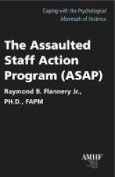 Assaulted Staff Action Program Asap - Coping With The Psychological Aftermath Of Violence Paperback