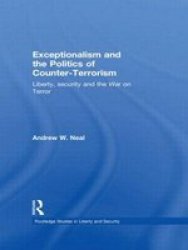 Exceptionalism And The Politics Of Counter-terrorism - Liberty Security And The War On Terror Hardcover