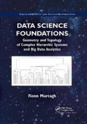 Data Science Foundations - Geometry And Topology Of Complex Hierarchic Systems And Big Data Analytics Paperback