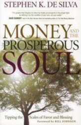 Money And The Prosperous Soul - Tipping The Scales Of Favor And Blessing paperback