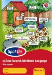 Spot On Isizulu Second Additional Language Grade 6 Learner's Worbook