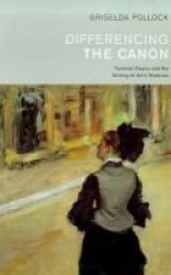 Differencing the Canon - Feminism and the Writing of Arts Histories Paperback