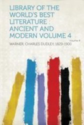 Library Of The World&#39 S Best Literature - Ancient And Modern Volume 4 paperback