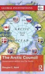 The Arctic Council - Governance Within The Far North Hardcover