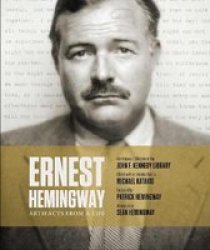 Ernest Hemingway: Artifacts From A Life Hardcover