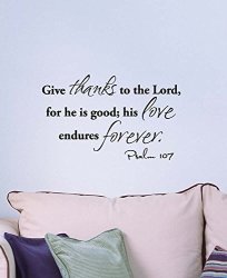 Give Thanks To The Lord For He Is Good His Love Endures Forever Psalm 107. Religious Vinyl Wall Decal Decor Quotes Sayings Inspirational Wall Lettering Art