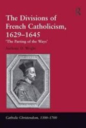 The Divisions of French Catholicism, 1629-1645 - 'The Parting of the Ways' Hardcover