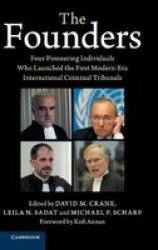 The Founders - Four Pioneering Individuals Who Launched The First Modern-era International Criminal Tribunals Hardcover