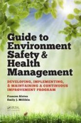 Guide To Environment Safety And Health Management: Developing Implementing And Maintaining A Continuous Improvement Program Systems Innovation Book Series