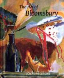 The Art of Bloomsbury: Roger Fry, Vanessa Bell, and Duncan Grant