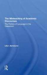 The Misteaching Of Academic Discourses - The Politics Of Language In The Classroom Hardcover
