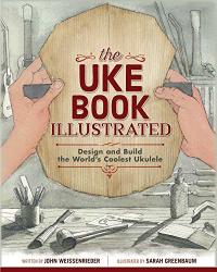 The Uke Book Illustrated: Design And Build The World's Coolest Ukulele Fox Chapel Publishing Graphic Novel Format Shows Every Step Of Construction With 1 500 Beautiful Watercolor Illustrations