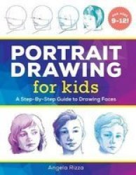 Portrait Drawing For Kids - A Step-by-step Guide To Drawing Faces Paperback