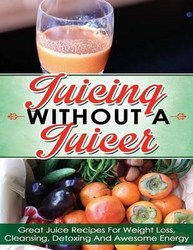 Juicing Without A Juicer